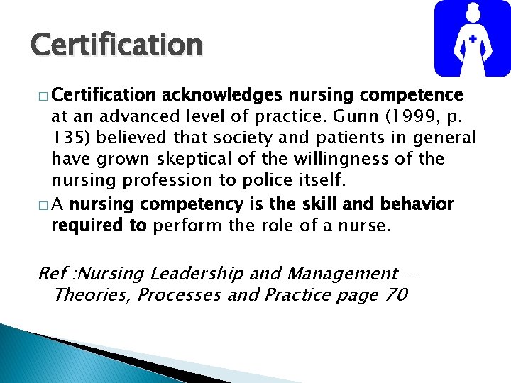 Certification � Certification acknowledges nursing competence at an advanced level of practice. Gunn (1999,