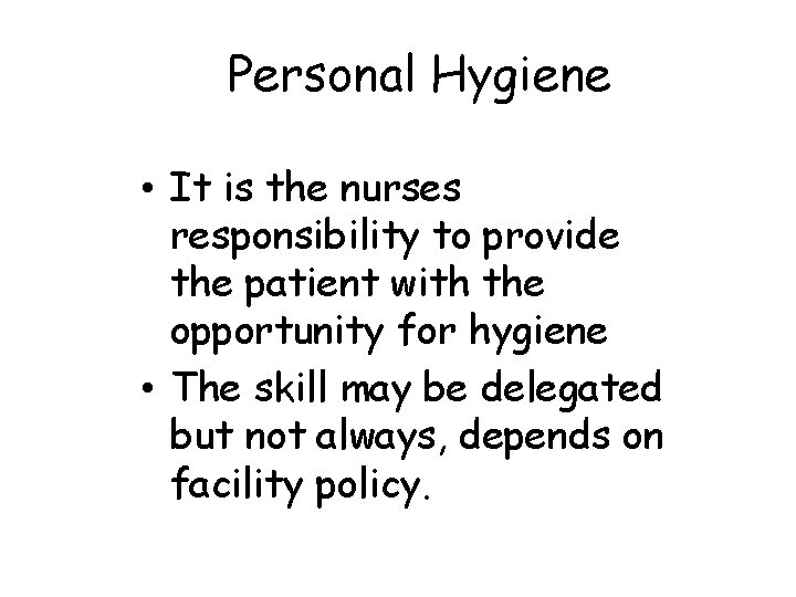 Personal Hygiene • It is the nurses responsibility to provide the patient with the