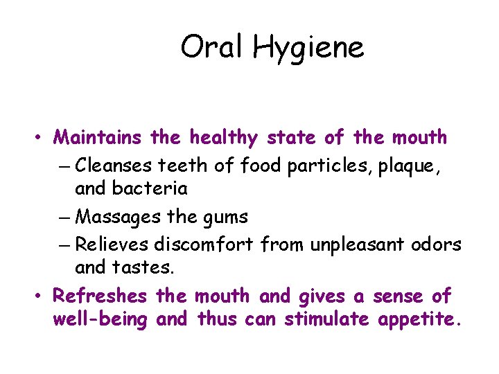 Oral Hygiene • Maintains the healthy state of the mouth – Cleanses teeth of