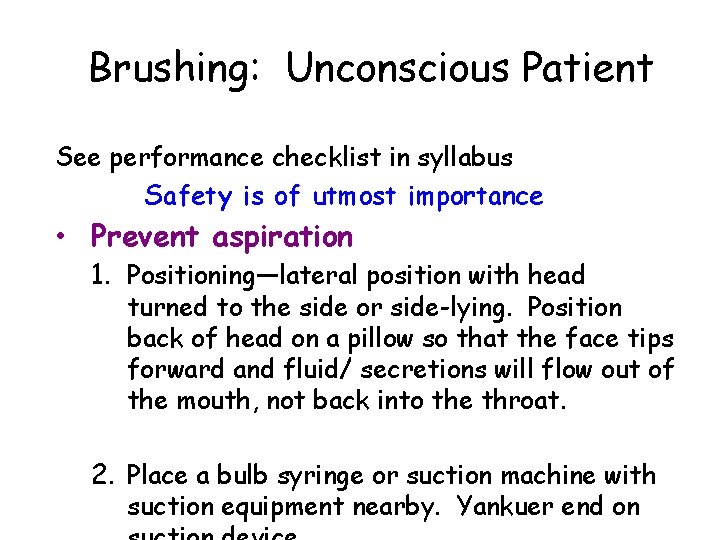 Brushing: Unconscious Patient See performance checklist in syllabus Safety is of utmost importance •