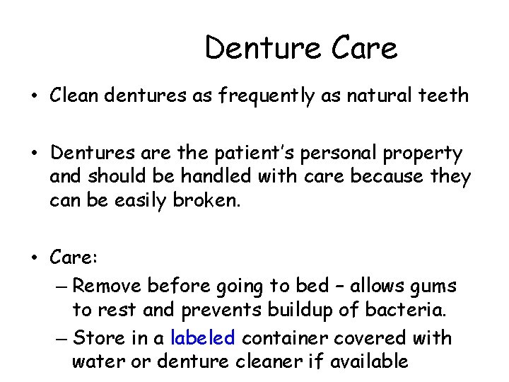 Denture Care • Clean dentures as frequently as natural teeth • Dentures are the