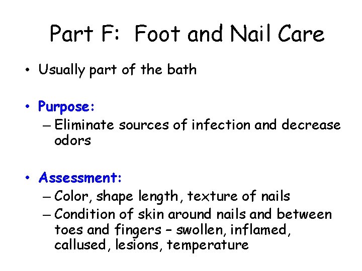 Part F: Foot and Nail Care • Usually part of the bath • Purpose: