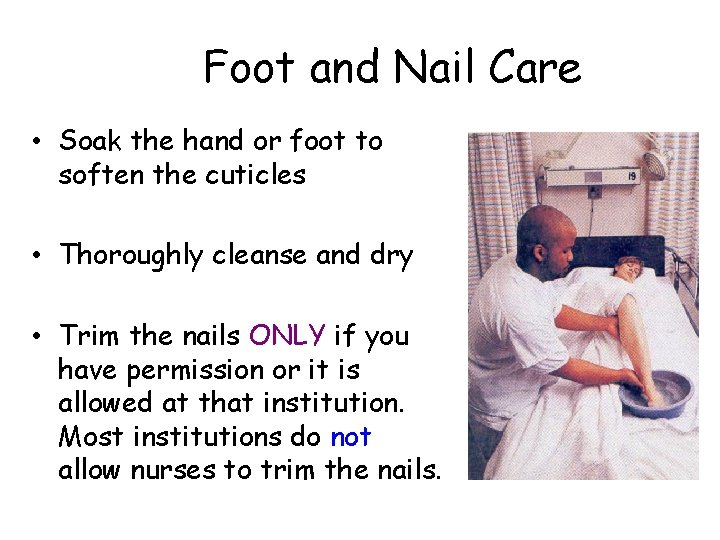 Foot and Nail Care • Soak the hand or foot to soften the cuticles