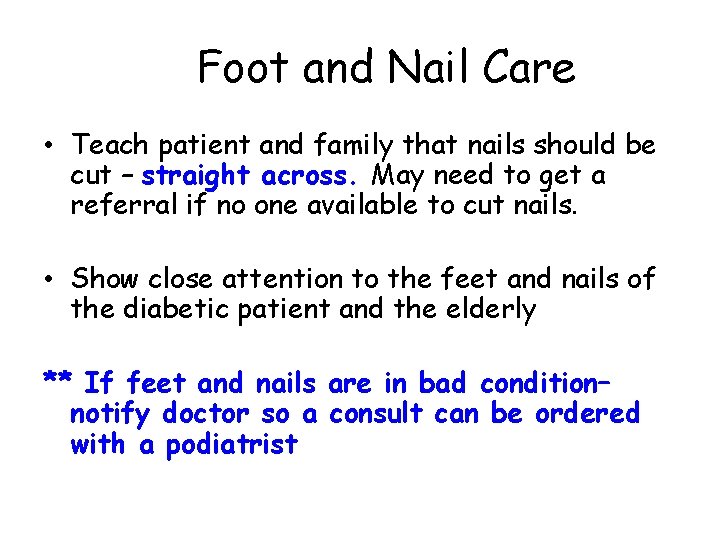 Foot and Nail Care • Teach patient and family that nails should be cut