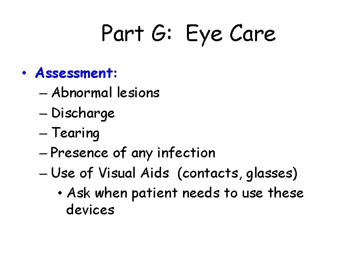 Part G: Eye Care • Assessment: – Abnormal lesions – Discharge – Tearing –