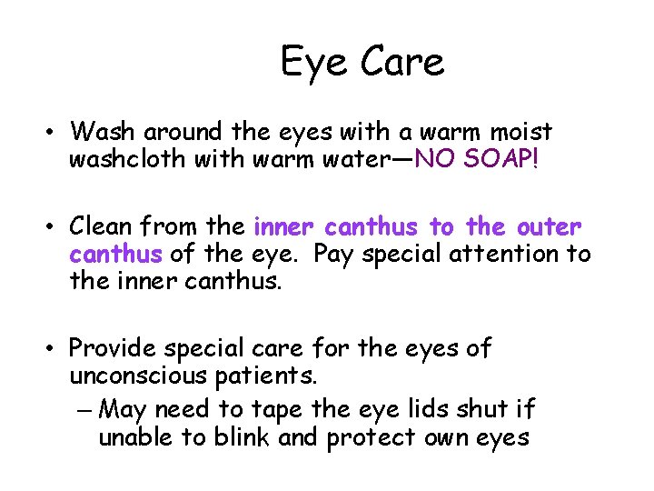 Eye Care • Wash around the eyes with a warm moist washcloth with warm