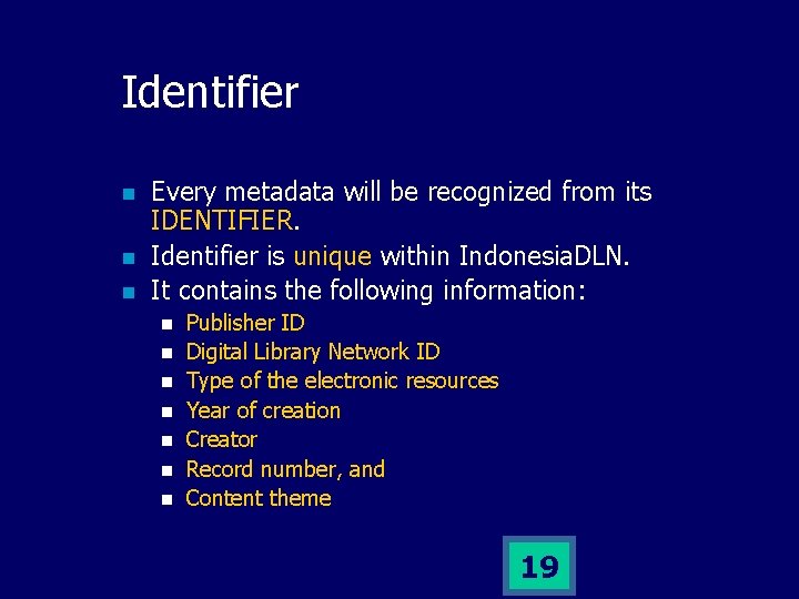 Identifier n n n Every metadata will be recognized from its IDENTIFIER. Identifier is