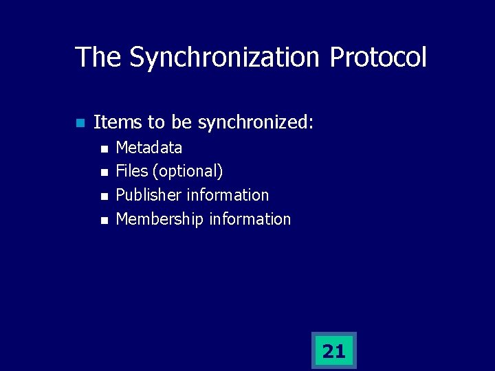 The Synchronization Protocol n Items to be synchronized: n n Metadata Files (optional) Publisher