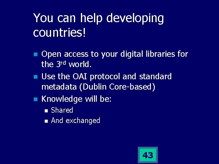 You can help developing countries! n n n Open access to your digital libraries