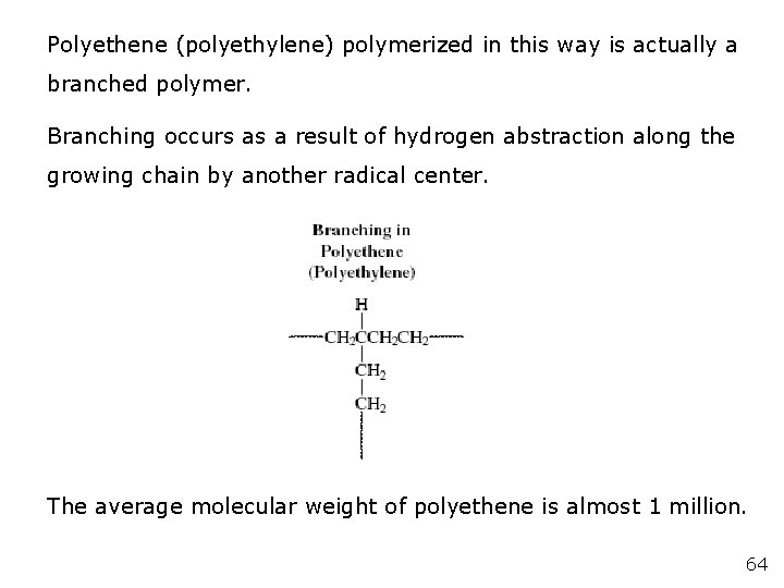 Polyethene (polyethylene) polymerized in this way is actually a branched polymer. Branching occurs as