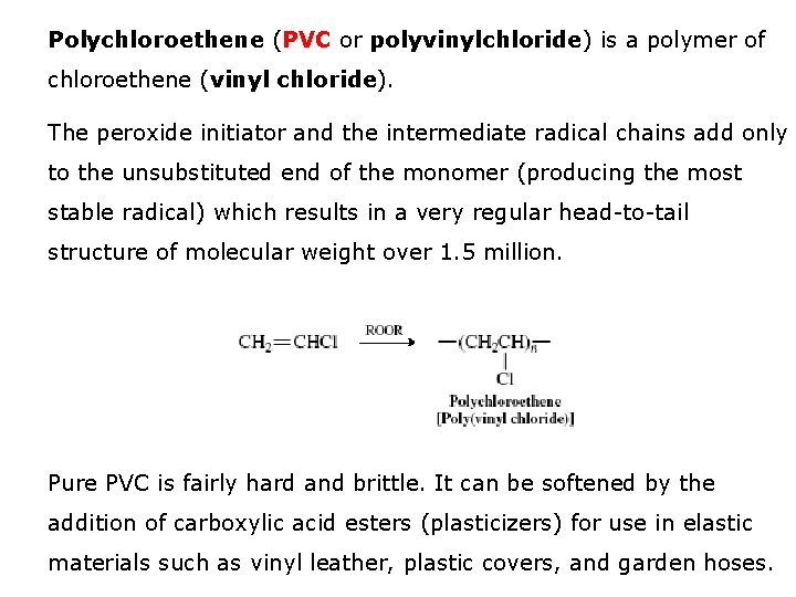 Polychloroethene (PVC or polyvinylchloride) is a polymer of chloroethene (vinyl chloride). The peroxide initiator