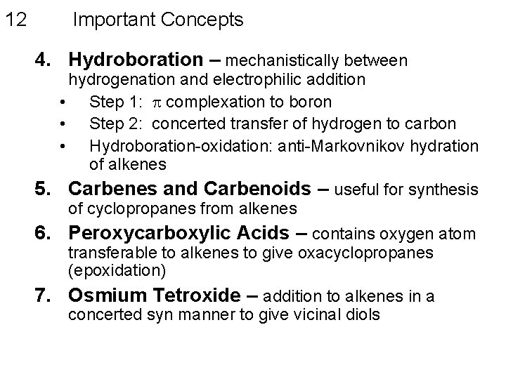 12 Important Concepts 4. Hydroboration – mechanistically between hydrogenation and electrophilic addition • Step