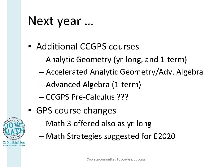 Next year … • Additional CCGPS courses – Analytic Geometry (yr-long, and 1 -term)