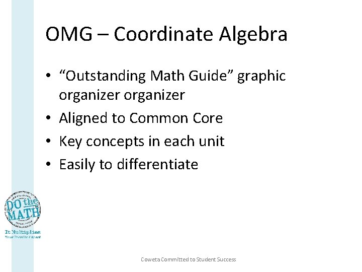 OMG – Coordinate Algebra • “Outstanding Math Guide” graphic organizer • Aligned to Common