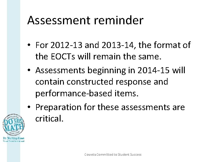 Assessment reminder • For 2012 -13 and 2013 -14, the format of the EOCTs