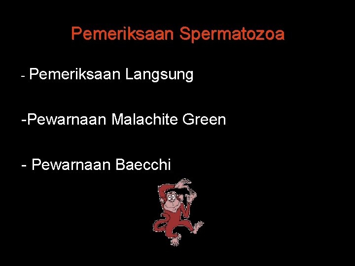 Pemeriksaan Spermatozoa - Pemeriksaan Langsung -Pewarnaan Malachite Green - Pewarnaan Baecchi 