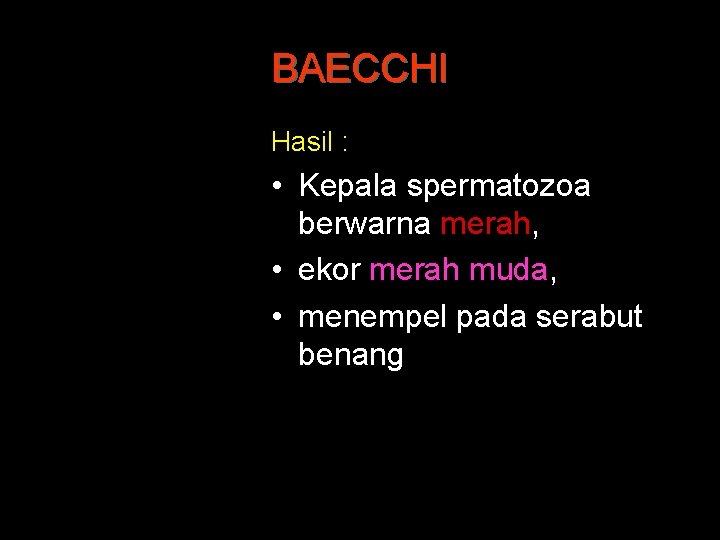 BAECCHI Hasil : • Kepala spermatozoa berwarna merah, • ekor merah muda, • menempel