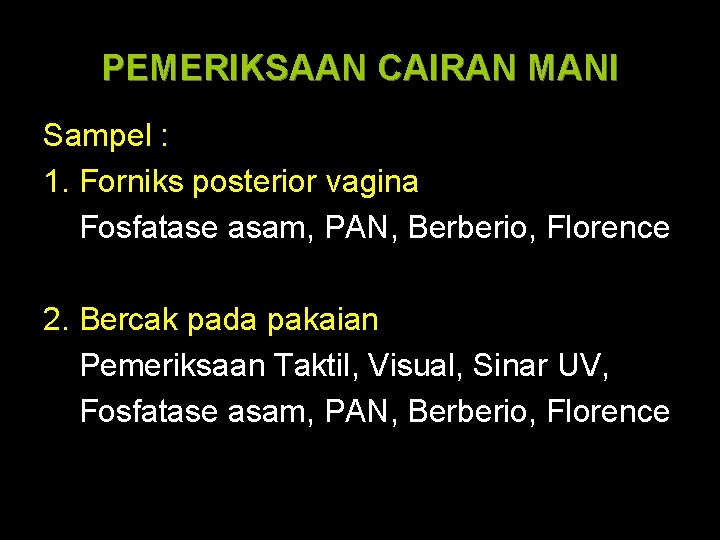 PEMERIKSAAN CAIRAN MANI Sampel : 1. Forniks posterior vagina Fosfatase asam, PAN, Berberio, Florence