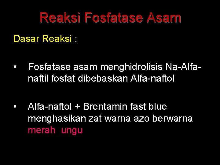 Reaksi Fosfatase Asam Dasar Reaksi : • Fosfatase asam menghidrolisis Na-Alfanaftil fosfat dibebaskan Alfa-naftol