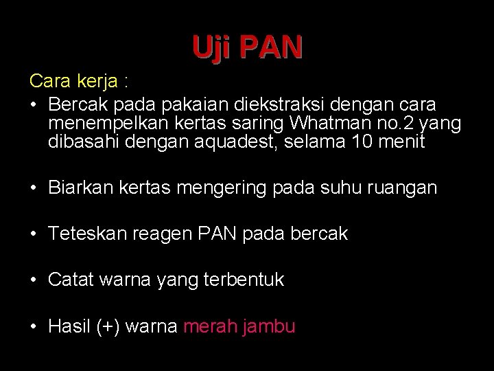 Uji PAN Cara kerja : • Bercak pada pakaian diekstraksi dengan cara menempelkan kertas