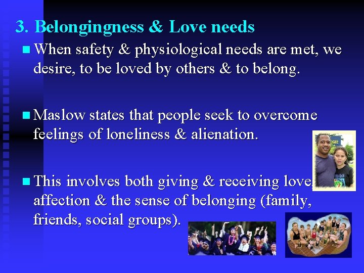 3. Belongingness & Love needs n When safety & physiological needs are met, we