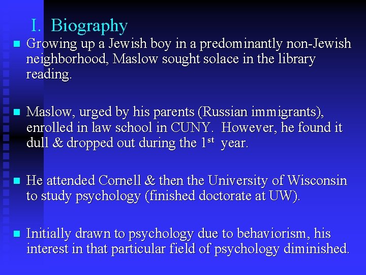 I. Biography n Growing up a Jewish boy in a predominantly non-Jewish neighborhood, Maslow