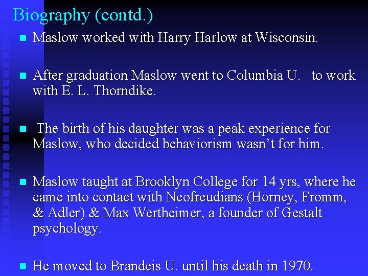 Biography (contd. ) n Maslow worked with Harry Harlow at Wisconsin. n After graduation