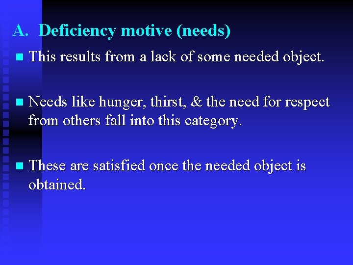 A. Deficiency motive (needs) n This results from a lack of some needed object.