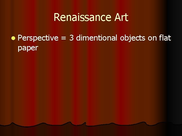 Renaissance Art l Perspective paper = 3 dimentional objects on flat 