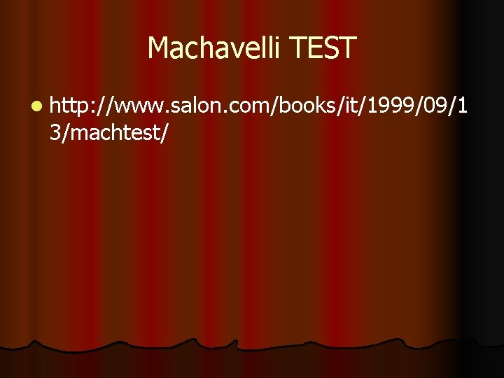 Machavelli TEST l http: //www. salon. com/books/it/1999/09/1 3/machtest/ 