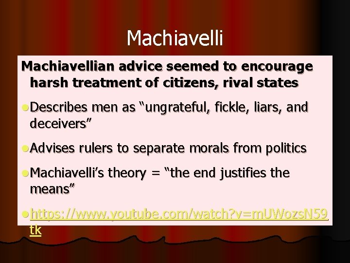 Machiavellian advice seemed to encourage harsh treatment of citizens, rival states l Describes men
