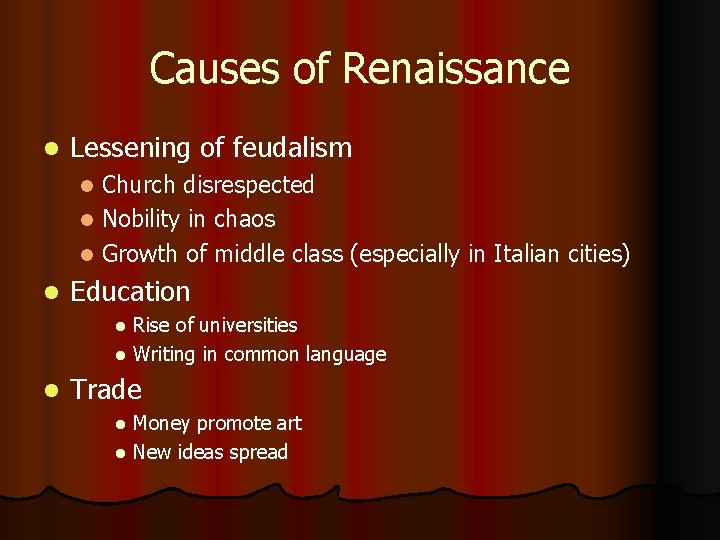 Causes of Renaissance l Lessening of feudalism Church disrespected l Nobility in chaos l