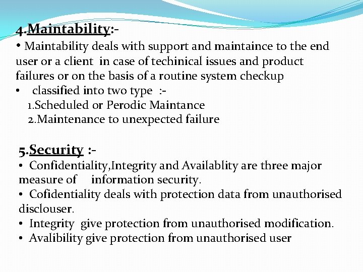 4. Maintability: • Maintability deals with support and maintaince to the end user or