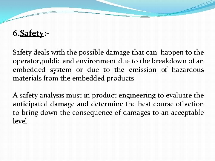 6. Safety: Safety deals with the possible damage that can happen to the operator,