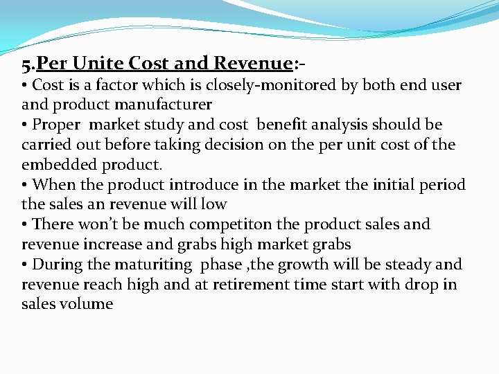 5. Per Unite Cost and Revenue: - • Cost is a factor which is