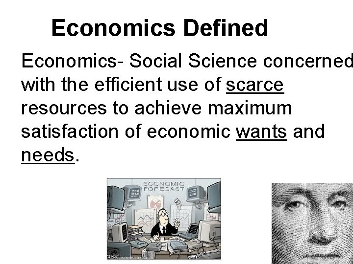 Economics Defined Economics- Social Science concerned with the efficient use of scarce resources to