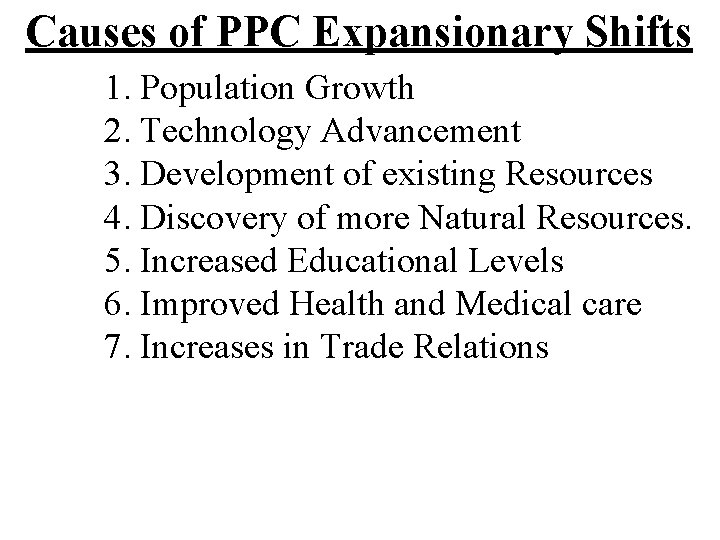 Causes of PPC Expansionary Shifts 1. Population Growth 2. Technology Advancement 3. Development of