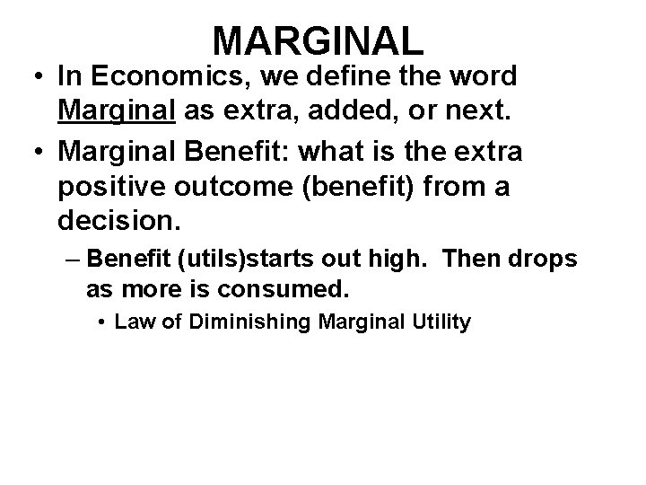 MARGINAL • In Economics, we define the word Marginal as extra, added, or next.