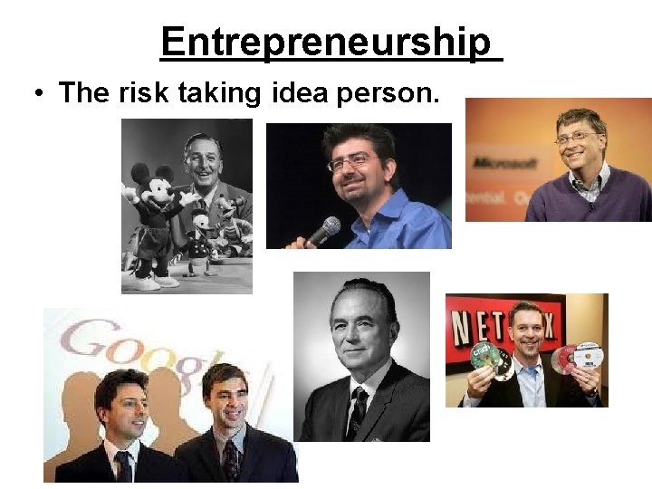 Entrepreneurship • The risk taking idea person. 