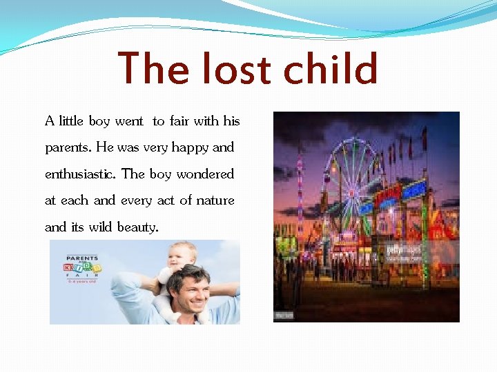 The lost child A little boy went to fair with his parents. He was