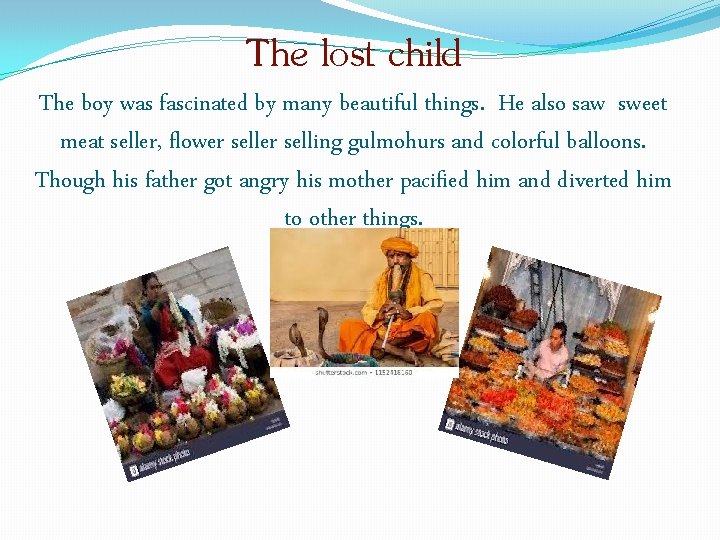 The lost child The boy was fascinated by many beautiful things. He also saw
