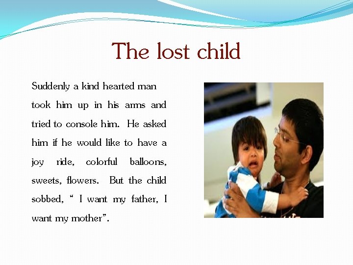 The lost child Suddenly a kind hearted man took him up in his arms