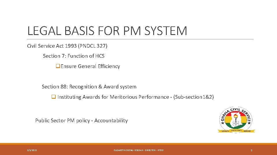 LEGAL BASIS FOR PM SYSTEM Civil Service Act 1993 (PNDCL 327) Section 7: Function