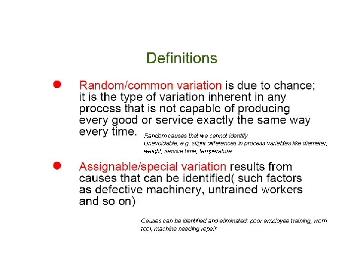 Random causes that we cannot identify Unavoidable, e. g. slight differences in process variables