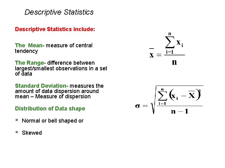 Descriptive Statistics include: The Mean- measure of central tendency The Range- difference between largest/smallest
