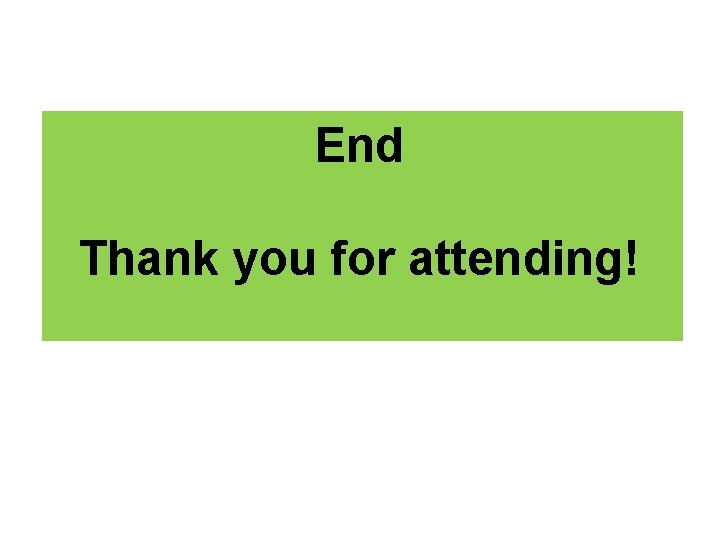 End Thank you for attending! 
