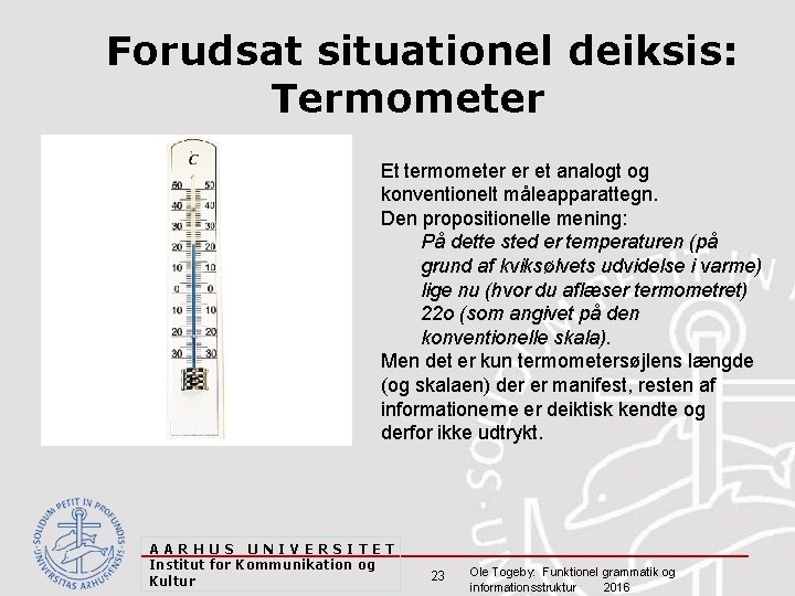 Forudsat situationel deiksis: Termometer § Et termometer er et analogt og konventionelt måleapparattegn. Den