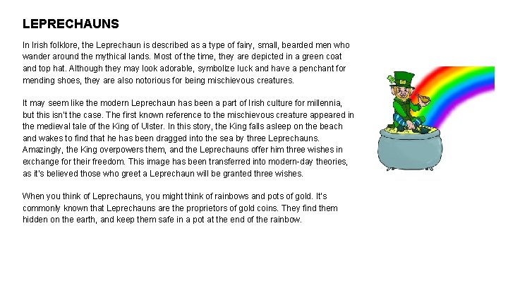 LEPRECHAUNS In Irish folklore, the Leprechaun is described as a type of fairy, small,
