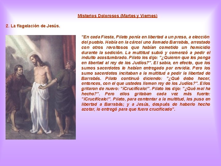 Misterios Dolorosos (Martes y Viernes) 2. La flagelación de Jesús. "En cada Fiesta, Pilato