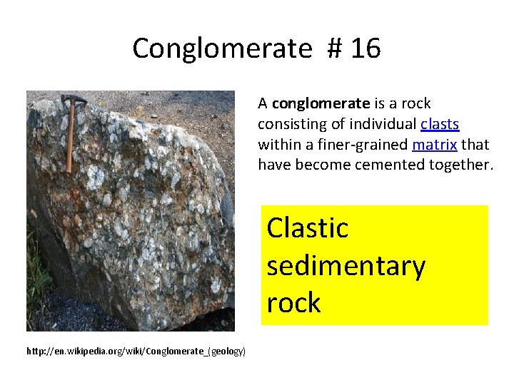 Conglomerate # 16 A conglomerate is a rock consisting of individual clasts within a